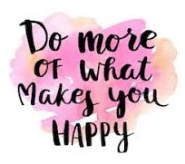 do more of what makes you happy